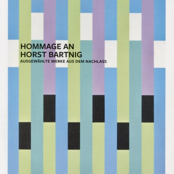 HOMMAGE AN HORST BARTNIG. Ausgewählte Werke aus dem Nachlass