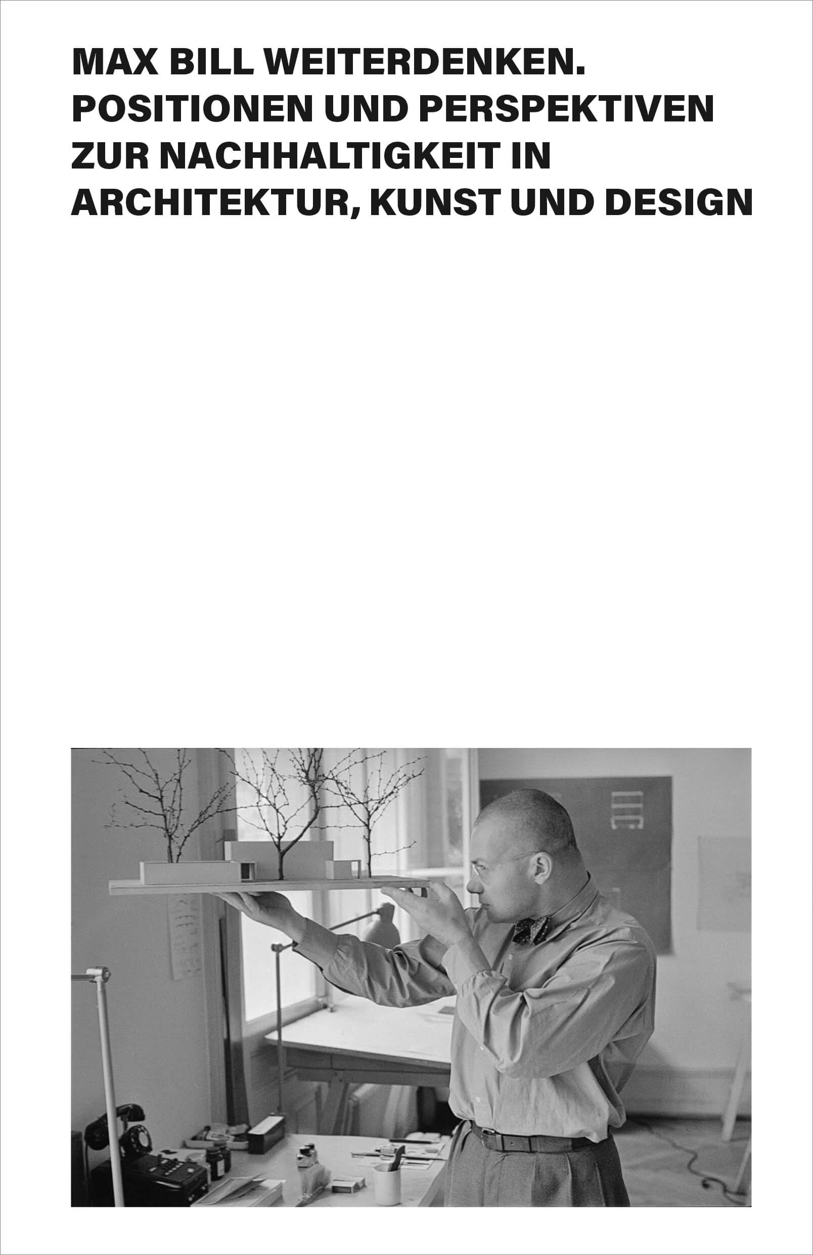 MAX BILL weiterdenken. Positionen und Perspektiven zur Nachhaltigkeit in Architektur, Kunst und Design